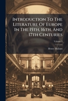 Introduction to the Literature of Europe in the Fifteenth, Sixteenth, and Seventeenth Centuries: Vol. III. 1270934821 Book Cover