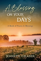 A Blessing on Your Days: A Book of Poems & Blessings B0BZ9PTHZT Book Cover