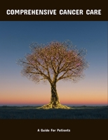 Comprehensive Cancer Care: A Guide For Patients B0FP9CRLYZ Book Cover