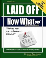 Laid Off Now What: Thriving Financially through Unemployment 145154880X Book Cover