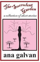 The Succulent Garden. A Collection of Short Stories 1512140449 Book Cover