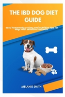 The IBD Dog Diet Guide: Easy Homemade Recipes and Nutrition Tips for Dogs with Sensitive Stomachs B0H4646LWC Book Cover