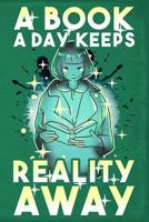 A Book A Day Keeps Reality Away 1797589598 Book Cover