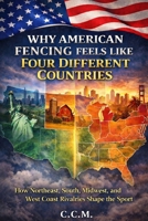 Why American Fencing Feels Like Four Different Countries: How Northeast, South, Midwest, and West Coast Rivalries Shape the Sport B0GYRQN95Z Book Cover