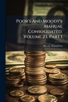 Poor's And Moody's Manual Consolidated, Volume 23, Part 1... 1274805368 Book Cover