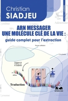 ARN MESSAGER UNE MOLÉCULE CLÉ DE LA VIE: GUIDE COMPLET POUR L’EXTRACTION (French Edition) 9956336653 Book Cover