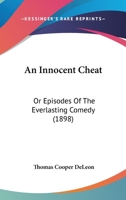 An Innocent Cheat: Or Episodes Of The Everlasting Comedy 124698105X Book Cover