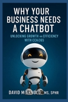 Why Your Business Needs a Chatbot: Unlocking Growth and Efficiency with CCAi365 B0FGHVNLWS Book Cover
