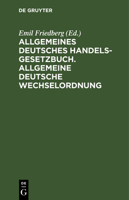 Allgemeines Deutsches Handelsgesetzbuch. Allgemeine Deutsche Wechselordnung: Nebst Den Ergänzenden Reichsgesetzen 3112396316 Book Cover