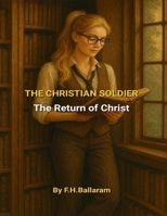 THE CHRISTIAN SOLDIER: The Return of Christ B0F59CDL8N Book Cover