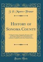 History of Sonoma County: Including Its Geology, Topography, Mountains, Valleys and Streams; Together with a Full and Particular Record of the S 048361050X Book Cover