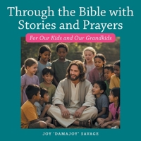 Through the Bible with Stories and Prayers: For Our Kids and Our Grandkids B0GDTP2FX3 Book Cover