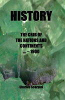 HISTORY - THE CRIB OF THE NATIONS AND CONTINENTS ____ - 1900 B0DZ5V3ML6 Book Cover