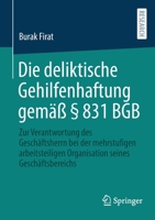 Die deliktische Gehilfenhaftung gemäß § 831 BGB: Zur Verantwortung des Geschäftsherrn bei der mehrstufigen arbeitsteiligen Organisation seines Geschäftsbereichs 3658364432 Book Cover