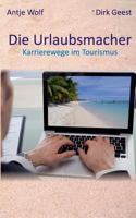 Die Urlaubsmacher: Karrierewege im Tourismus 3735738702 Book Cover