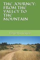 THE JOURNEY: FROM THE VALLEY TO THE MOUNTAIN 1094887927 Book Cover