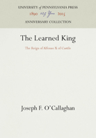 The Learned King: The Reign of Alfonso X of Castile (Middle Ages Series) 0812232267 Book Cover