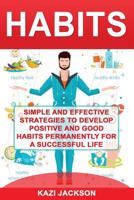 Habits: Simple and Effective Strategies to develop Positive and Good Habits permanently for a Successful Life 1975776526 Book Cover