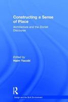 Constructing a Sense of Place: Architecture and the Zionist Discourse (Design and the Built Environment) 113826427X Book Cover