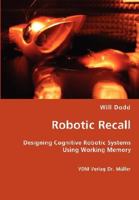 Robotic Recall - Designing Cognitive Robotic Systems Using Working Memory 3836429454 Book Cover