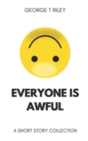 Everyone Is Awful: A Short Story Collection B09L3P8VZZ Book Cover