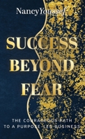 Success Beyond Fear: The Courageous Path to a Purpose-Led Business 1764016807 Book Cover