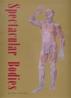 Spectacular Bodies: The Art and Science of the Human Body from Leonardo to Now 0520227921 Book Cover