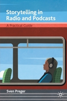 Storytelling in Radio and Podcasts: A Practical Guide 3030696316 Book Cover