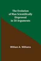 The Evolution of Man Scientifically DisprovedIn 50 Arguments 935511110X Book Cover