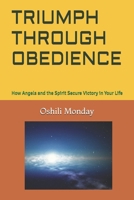 TRIUMPH THROUGH OBEDIENCE: How Angels and the Spirit Secure Victory in Your Life B0GT7M3C7L Book Cover