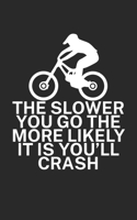 The slower you go the more likely it is youll: Mountainbike Notizbuch f�r Mountainbiker mit Spruch. 120 Seiten Liniert. Perfektes Geschenk. 170984390X Book Cover