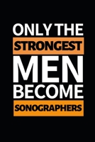 Only The Strongest Men Become Sonographers: Funny Sonographer Notebook/Journal (6 X 9) Gift For Christmas Or Birthday 1677272643 Book Cover