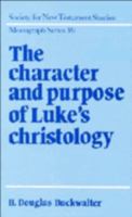 The Character and Purpose of Luke's Christology (Society for New Testament Studies Monograph Series) 0521018870 Book Cover