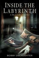Inside the Labyrinth: A Bo Landry Thriller 1496119428 Book Cover