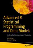 Advanced R Statistical Programming and Data Models: Analysis, Machine Learning, and Visualization 1484228715 Book Cover