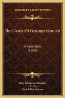 The castle of Grumpy Grouch; 1166962334 Book Cover