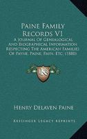 Paine Family Records V1: A Journal Of Genealogical And Biographical Information Respecting The American Families Of Payne, Paine, Payn, Etc. 1165717190 Book Cover