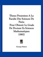 Theses Presentees A La Faculte Des Sciences De Paris: Pour Obtenir Le Grade De Docteur Es Sciences Mathematiques (1882) 116100016X Book Cover