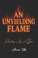 An Unyielding Flame: Rekindling a Life of Honor B0GGHGBSJK Book Cover