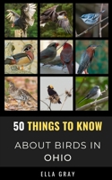 50 Things to Know About Birds in Ohio: Birding in the Buckeye State B097SNC2ZS Book Cover