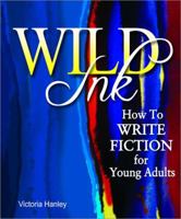Wild Ink: How to Write Fiction for Young Adults 1877673803 Book Cover