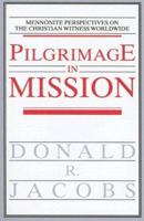 Pilgrimage in Mission: Mennonite Perspectives on the Christian Witness Worldwide 1556352778 Book Cover