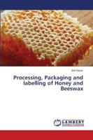 Processing, Packaging and labelling of Honey and Beeswax 6139960568 Book Cover
