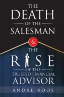 The Death of the Salesman and the Rise of the Trusted Financial Advisor 1546288651 Book Cover