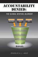 Accountability Denied: The Global Biofuel Blunder 1460206045 Book Cover