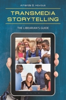 Transmedia Storytelling: The Librarian's Guide: The Librarian's Guide 1440838488 Book Cover