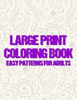Large Print Coloring Book Easy Patterns For Adults: Mind Calming Large Print Illustrations To Color For Seniors, Anxiety Relief Coloring Activity Pages B08KB9L44D Book Cover