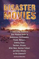 Disaster Movies: A Loud, Long, Explosive, Star-Studded Guide to Avalanches, Earthquakes, Floods, Meteors, Sinking Ships, Twisters, Viruses, Killer Bees, ... Fallout, and Alien Attacks in the Cinema!!! 1556526121 Book Cover