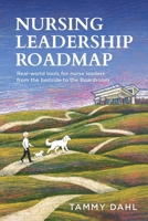 Nursing Leadership Roadmap: Real-World Tools for Nurse Leaders from the Bedside to the Boardroom B0H2PTYDY3 Book Cover