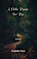 A Path Made for Me: Poems 1071283359 Book Cover